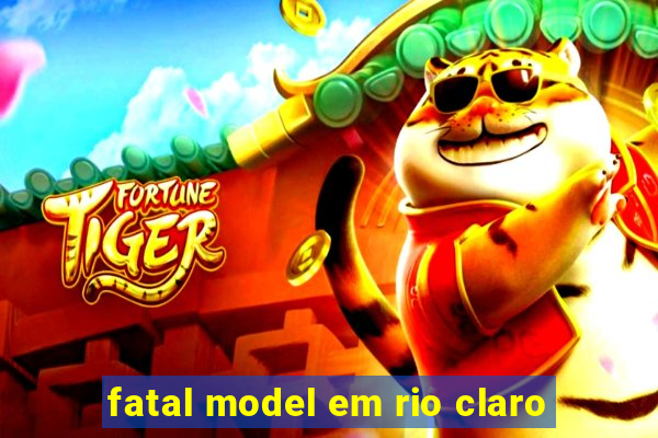 fatal model em rio claro